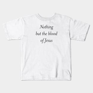 Nothing but the blood of Jesus Kids T-Shirt